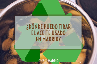 Reciclaje del Aceite. Dónde tirar el aceite usado en Madrid. 